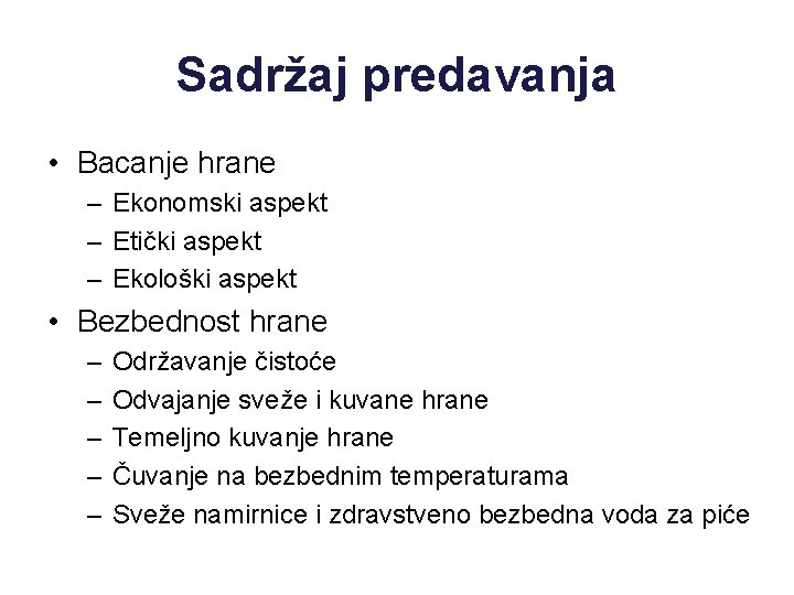 Sadržaj predavanja • Bacanje hrane – Ekonomski aspekt – Etički aspekt – Ekološki aspekt