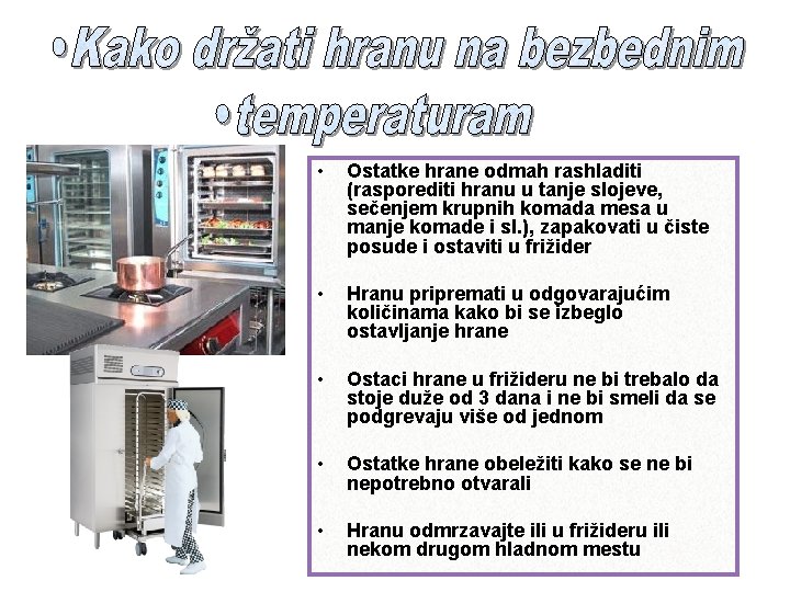  • Ostatke hrane odmah rashladiti (rasporediti hranu u tanje slojeve, sečenjem krupnih komada