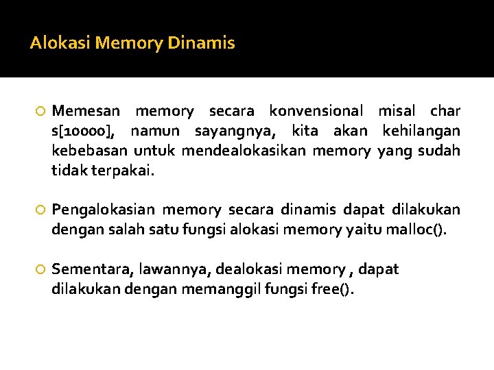 Alokasi Memory Dinamis Memesan memory secara konvensional misal char s[10000], namun sayangnya, kita akan
