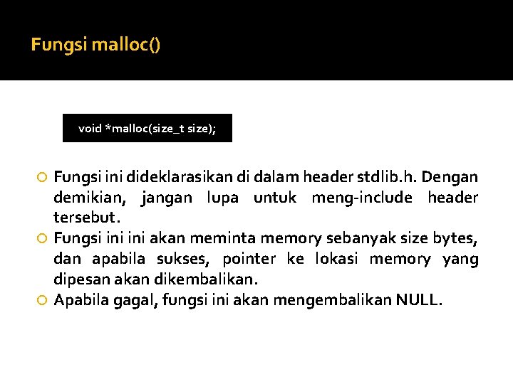 Fungsi malloc() void *malloc(size_t size); Fungsi ini dideklarasikan di dalam header stdlib. h. Dengan