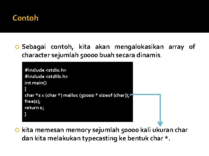 Contoh Sebagai contoh, kita akan mengalokasikan array of character sejumlah 50000 buah secara dinamis.