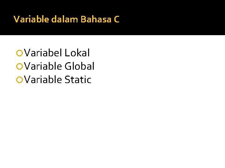 Variable dalam Bahasa C Variabel Lokal Variable Global Variable Static 