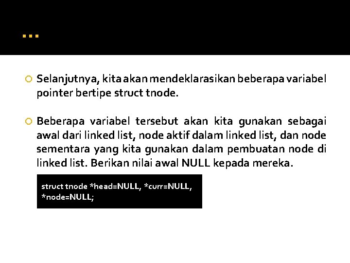 … Selanjutnya, kita akan mendeklarasikan beberapa variabel pointer bertipe struct tnode. Beberapa variabel tersebut