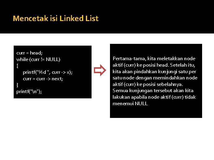 Mencetak isi Linked List curr = head; while (curr != NULL) { printf(“%d “,