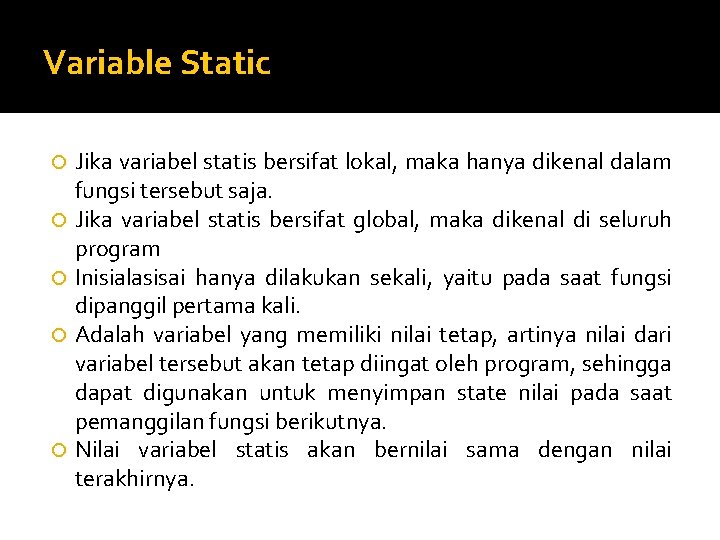 Variable Static Jika variabel statis bersifat lokal, maka hanya dikenal dalam fungsi tersebut saja.
