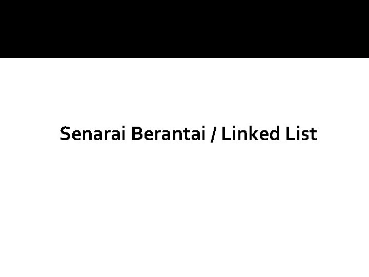 Senarai Berantai / Linked List 