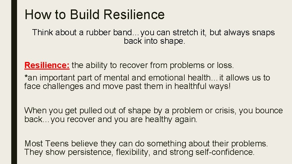 How to Build Resilience Think about a rubber band…you can stretch it, but always
