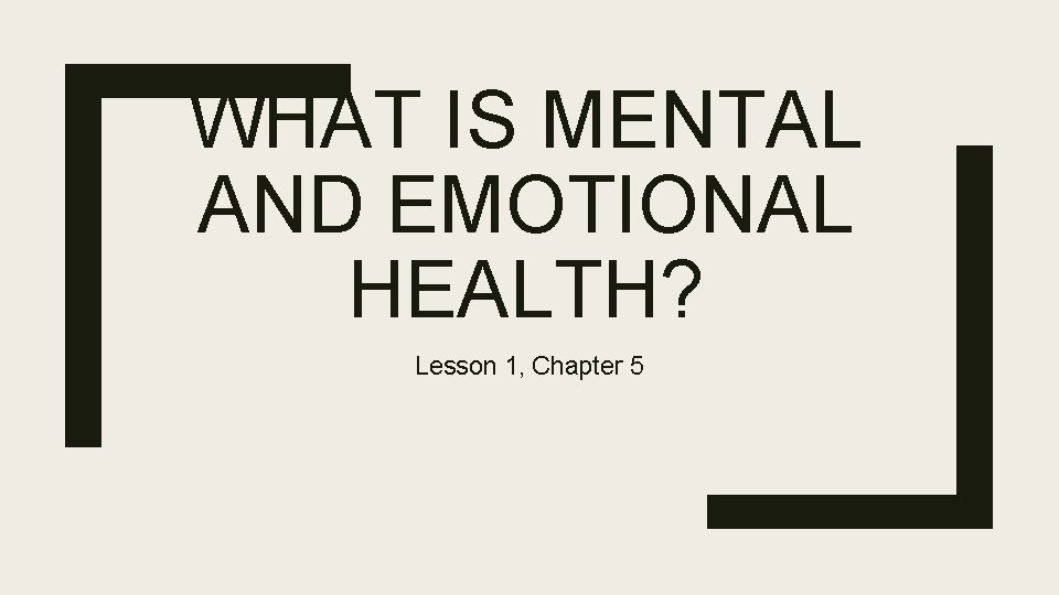 WHAT IS MENTAL AND EMOTIONAL HEALTH? Lesson 1, Chapter 5 