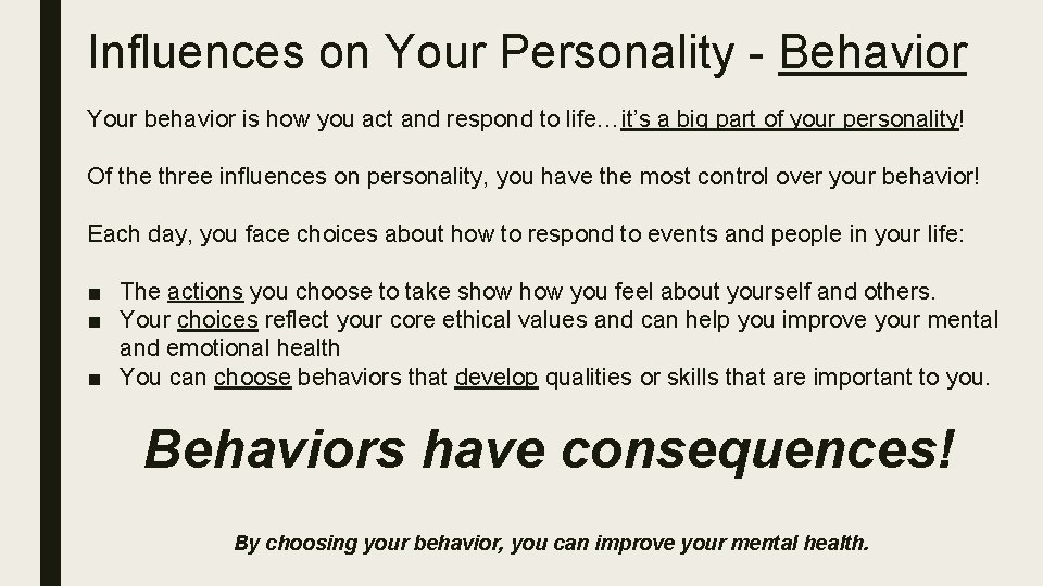 Influences on Your Personality - Behavior Your behavior is how you act and respond