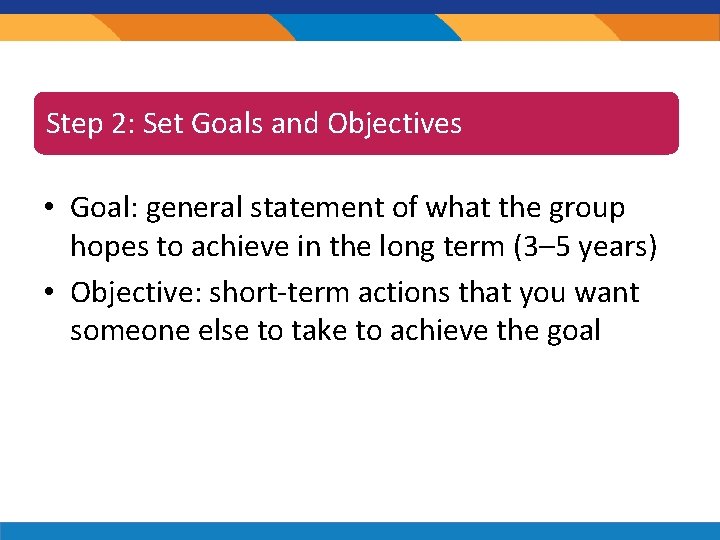 Step 2: 2: Set Goals Objectives Step Goals andand Objectives • Goal: general statement