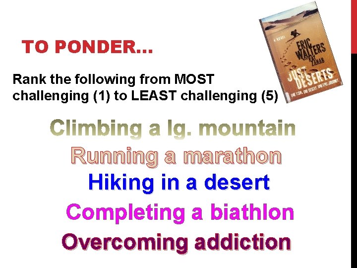 TO PONDER… Rank the following from MOST challenging (1) to LEAST challenging (5) Running