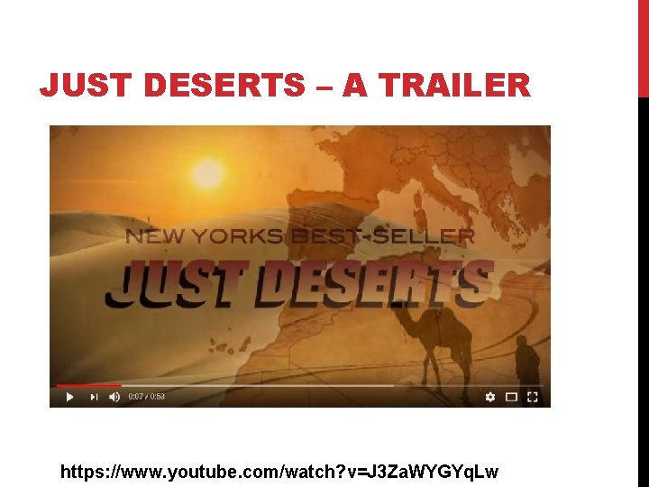 JUST DESERTS – A TRAILER https: //www. youtube. com/watch? v=J 3 Za. WYGYq. Lw