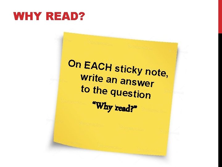 WHY READ? On EACH s ticky note, write an an swer to the ques