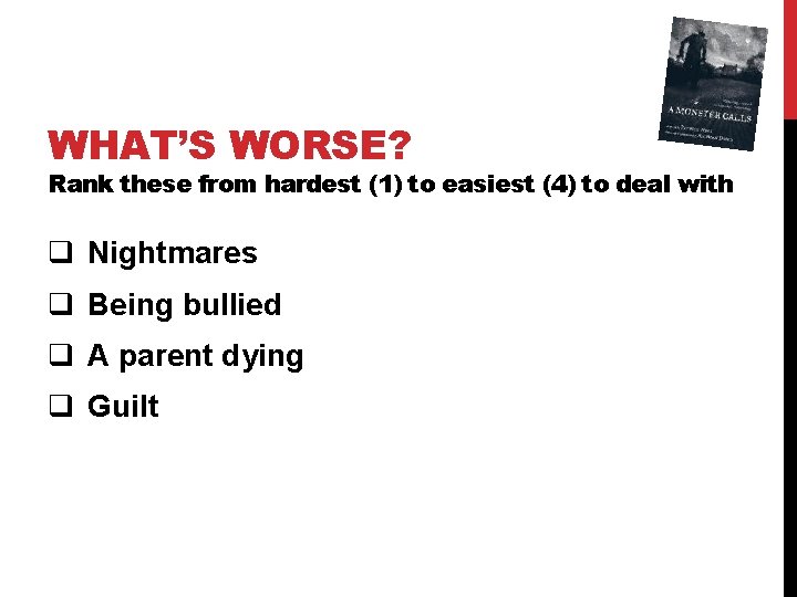WHAT’S WORSE? Rank these from hardest (1) to easiest (4) to deal with q