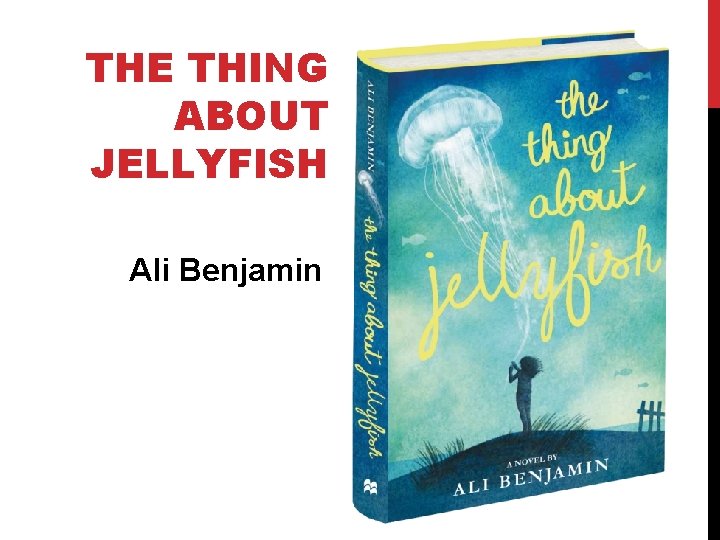 THE THING ABOUT JELLYFISH Ali Benjamin 