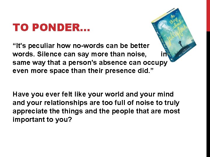 TO PONDER… “It's peculiar how no-words can be better than words. Silence can say