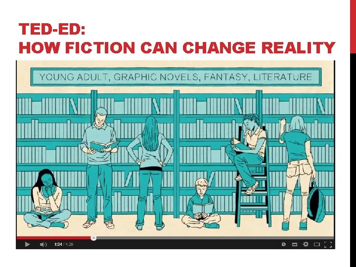 TED-ED: HOW FICTION CAN CHANGE REALITY 