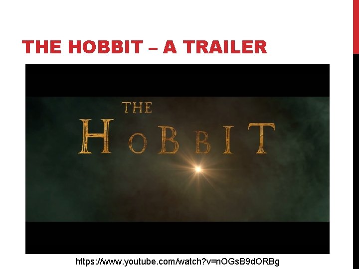 THE HOBBIT – A TRAILER https: //www. youtube. com/watch? v=n. OGs. B 9 d.