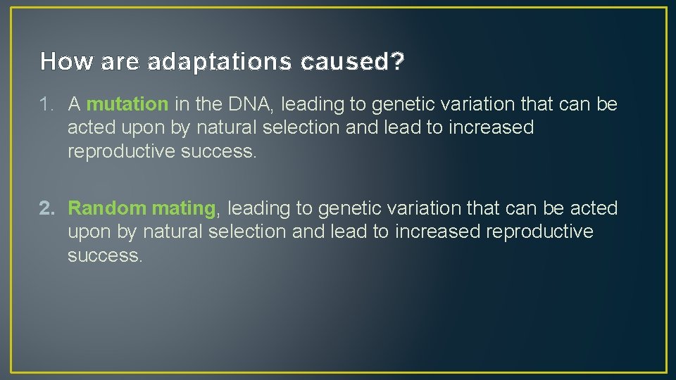 How are adaptations caused? 1. A mutation in the DNA, leading to genetic variation