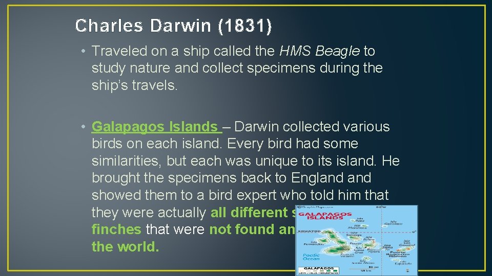 Charles Darwin (1831) • Traveled on a ship called the HMS Beagle to study