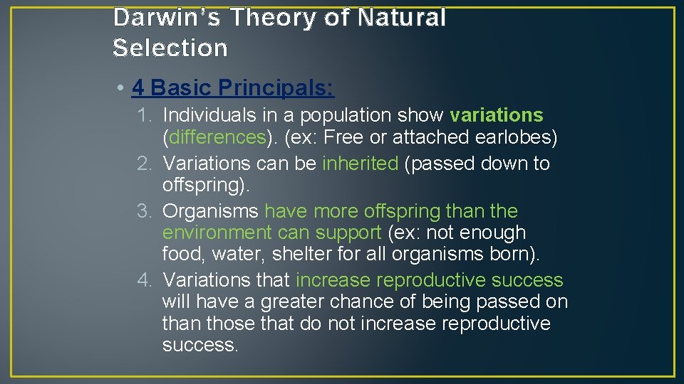 Darwin’s Theory of Natural Selection • 4 Basic Principals: 1. Individuals in a population