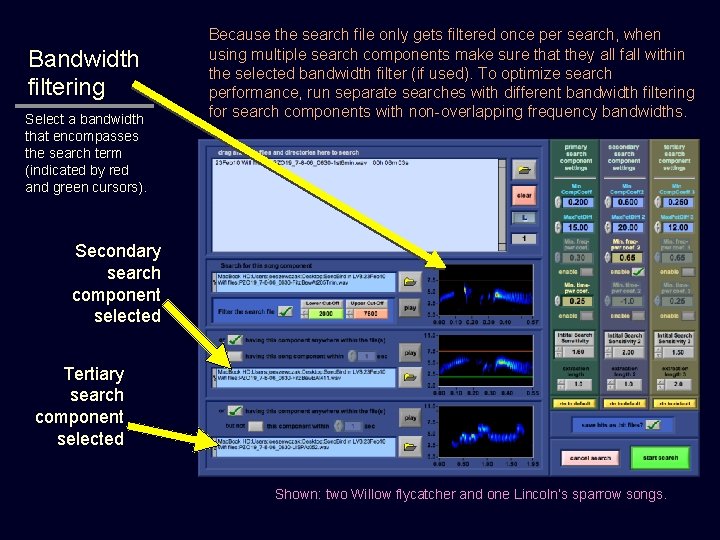 Bandwidth filtering Select a bandwidth that encompasses the search term (indicated by red and