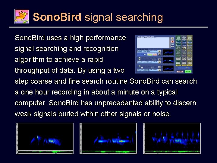 Sono. Bird signal searching Sono. Bird uses a high performance signal searching and recognition