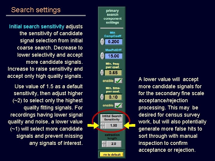 Search settings Initial search sensitivity adjusts the sensitivity of candidate signal selection from initial