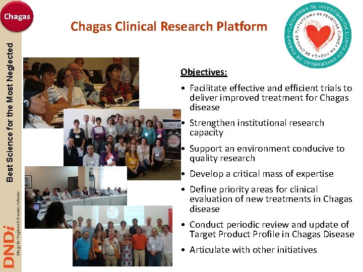 Best Science for the Most Neglected Chagas Clinical Research Platform Objectives: • Facilitate effective