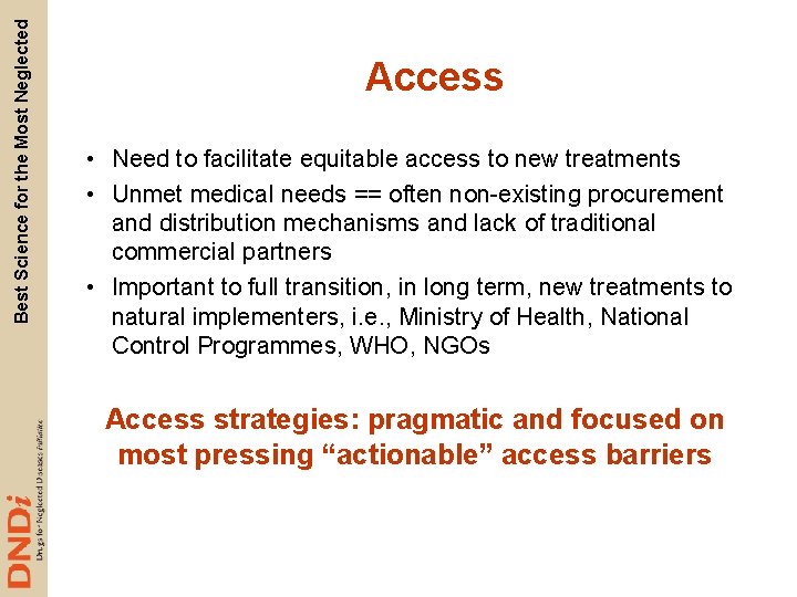 Best Science for the Most Neglected Access • Need to facilitate equitable access to