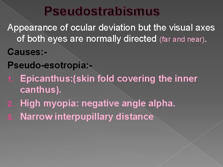Pseudostrabismus Appearance of ocular deviation but the visual axes of both eyes are normally