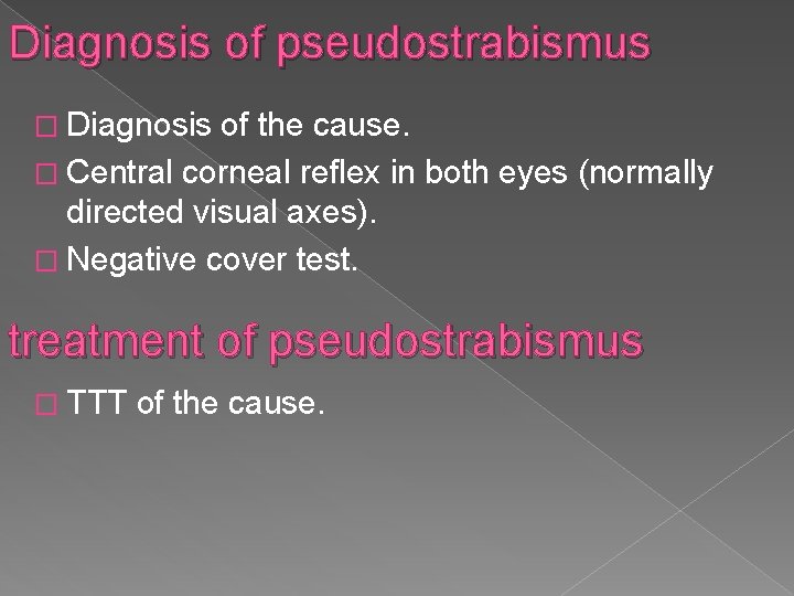 Diagnosis of pseudostrabismus � Diagnosis of the cause. � Central corneal reflex in both