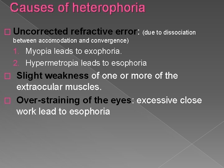Causes of heterophoria � Uncorrected refractive error: (due to dissociation between accomodation and convergence)