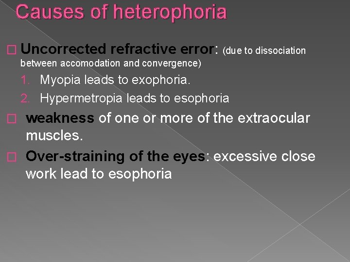 Causes of heterophoria � Uncorrected refractive error: (due to dissociation between accomodation and convergence)