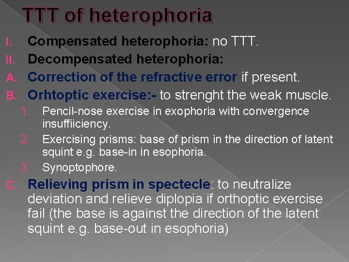 TTT of heterophoria Compensated heterophoria: no TTT. II. Decompensated heterophoria: A. Correction of the
