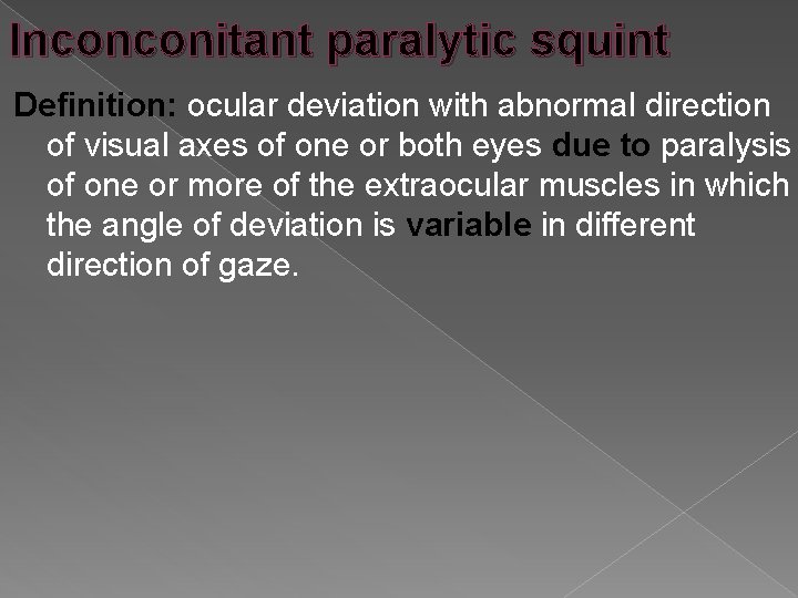 Inconconitant paralytic squint Definition: ocular deviation with abnormal direction of visual axes of one