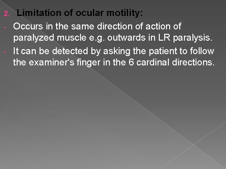 Limitation of ocular motility: - Occurs in the same direction of action of paralyzed