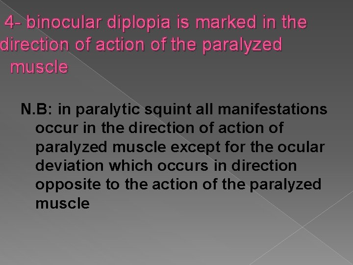 4 - binocular diplopia is marked in the direction of action of the paralyzed