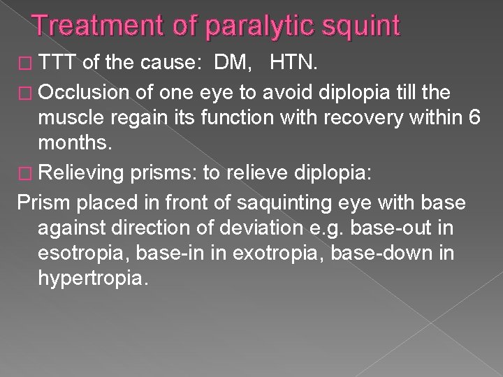 Treatment of paralytic squint � TTT of the cause: DM, HTN. � Occlusion of