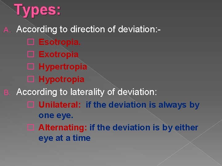 Types: A. According to direction of deviation: � � B. Esotropia. Exotropia Hypertropia Hypotropia