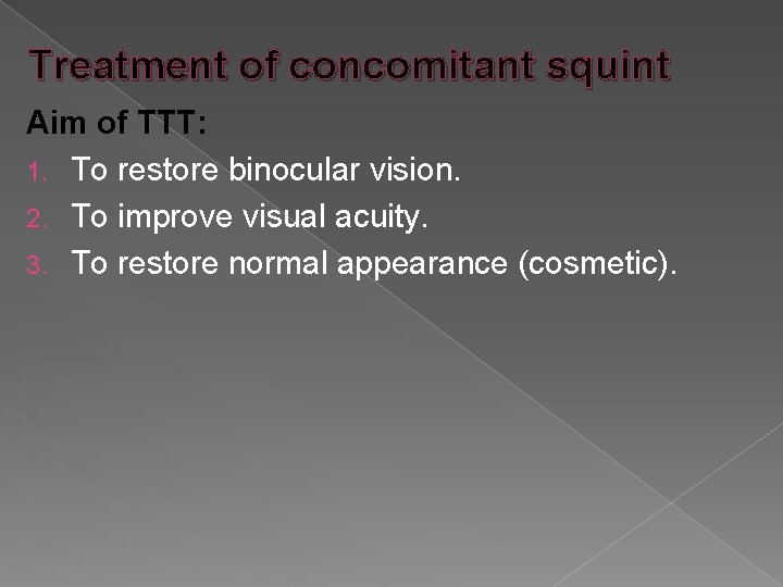 Treatment of concomitant squint Aim of TTT: 1. To restore binocular vision. 2. To