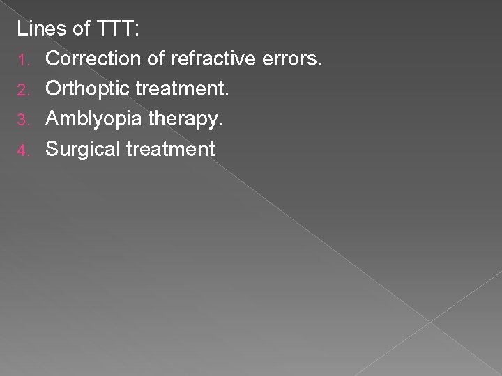 Lines of TTT: 1. Correction of refractive errors. 2. Orthoptic treatment. 3. Amblyopia therapy.