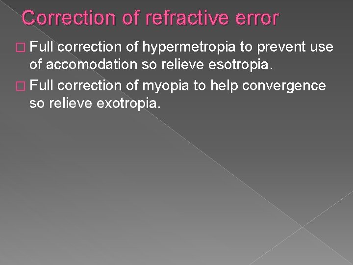 Correction of refractive error � Full correction of hypermetropia to prevent use of accomodation