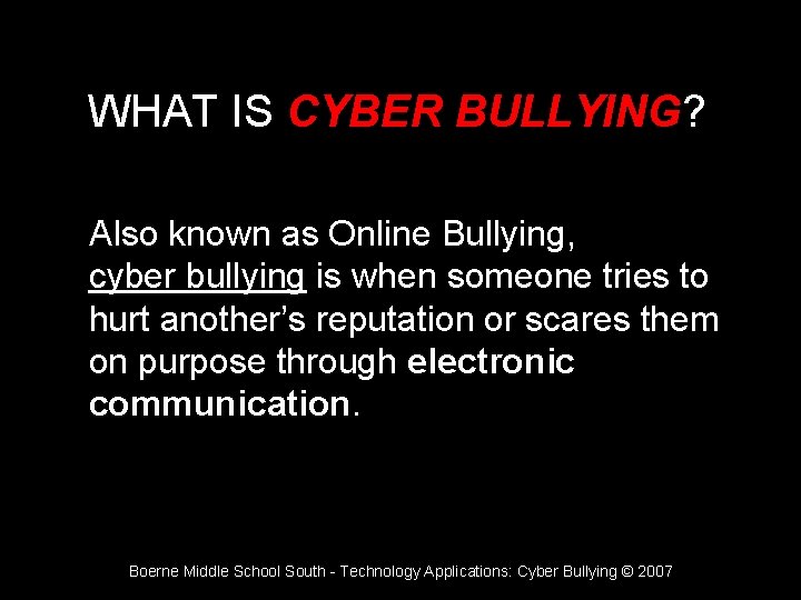 WHAT IS CYBER BULLYING? Also known as Online Bullying, cyber bullying is when someone