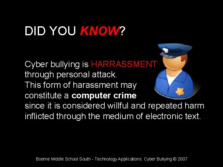 DID YOU KNOW? Cyber bullying is HARRASSMENT through personal attack. This form of harassment