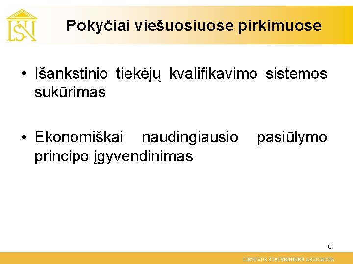 Pokyčiai viešuosiuose pirkimuose • Išankstinio tiekėjų kvalifikavimo sistemos sukūrimas • Ekonomiškai naudingiausio principo įgyvendinimas