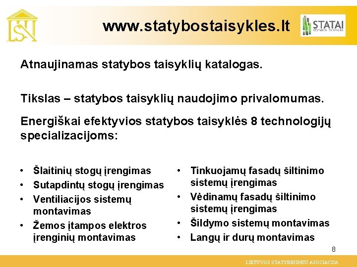 www. statybostaisykles. lt Atnaujinamas statybos taisyklių katalogas. Tikslas – statybos taisyklių naudojimo privalomumas. Energiškai