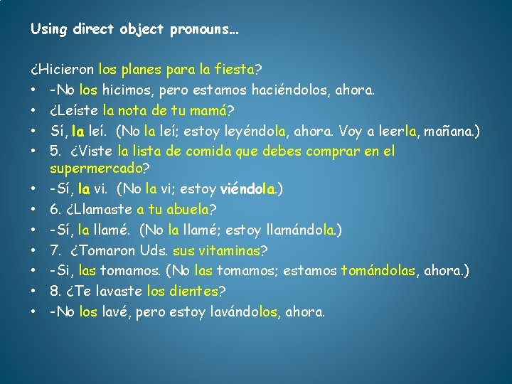 Using direct object pronouns… ¿Hicieron los planes para la fiesta? • -No los hicimos,