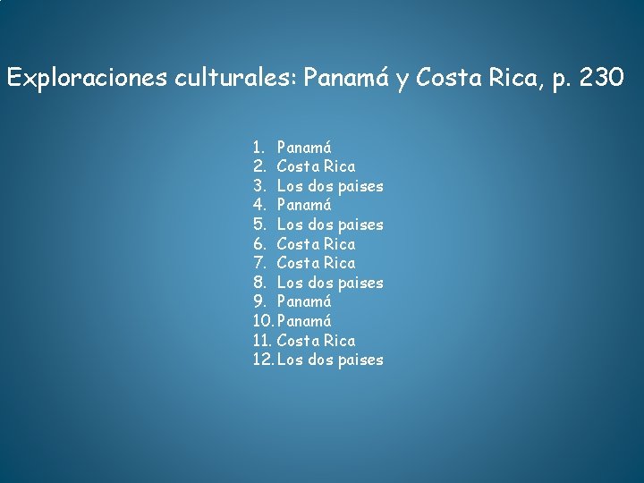 Exploraciones culturales: Panamá y Costa Rica, p. 230 1. Panamá 2. Costa Rica 3.