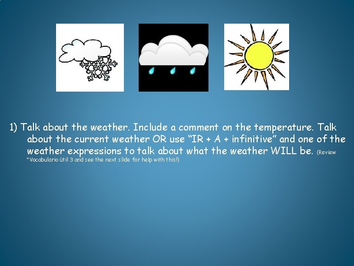 1) Talk about the weather. Include a comment on the temperature. Talk about the